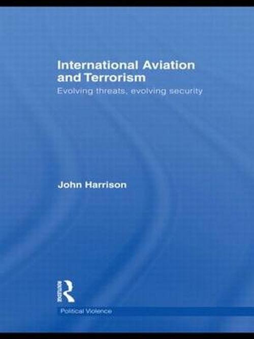 Cover for John Harrison · International Aviation and Terrorism: Evolving Threats, Evolving Security - Political Violence (Gebundenes Buch) (2009)