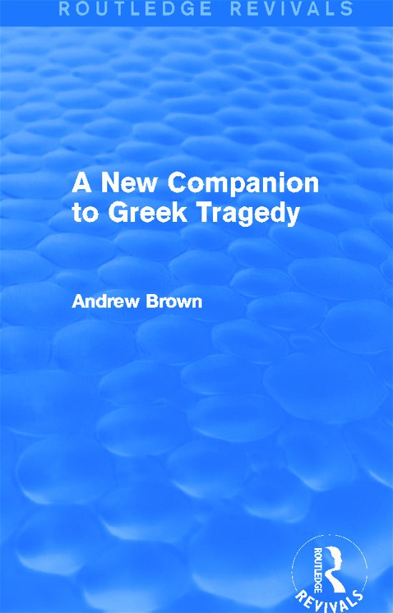 Cover for Andrew Brown · A New Companion to Greek Tragedy (Routledge Revivals) - Routledge Revivals (Hardcover Book) (2014)