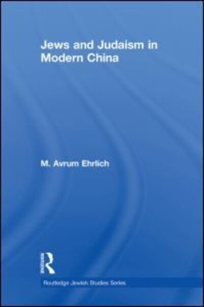 Cover for Ehrlich, M. Avrum (University of Shandong, China) · Jews and Judaism in Modern China - Routledge Jewish Studies Series (Paperback Bog) (2013)