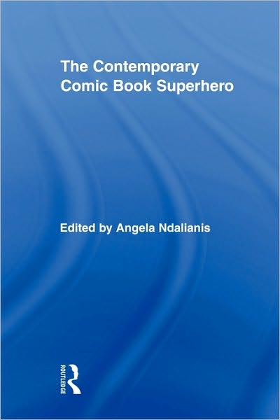 Cover for Angela Ndalianis · The Contemporary Comic Book Superhero - Routledge Research in Cultural and Media Studies (Paperback Book) (2010)