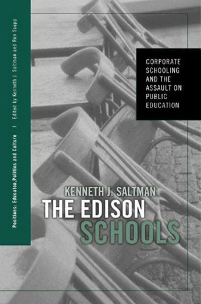 Cover for Kenneth J. Saltman · The Edison Schools: Corporate Schooling and the Assault on Public Education - Positions: Education, Politics, and Culture (Hardcover Book) (2005)