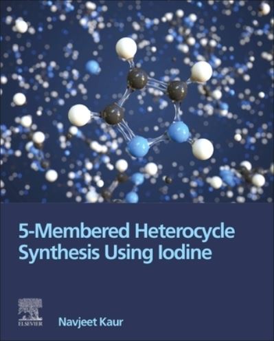 Cover for Navjeet BSc; MSc Kaur · 5-Membered Heterocycle Synthesis Using Iodine (Paperback Book) (2023)
