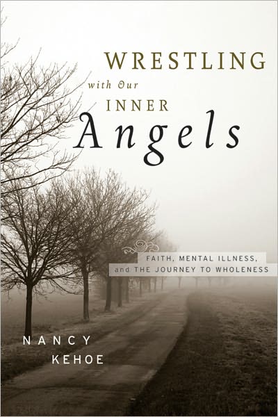 Cover for Nancy Kehoe · Wrestling with Our Inner Angels: Faith, Mental Illness, and the Journey to Wholeness (Hardcover Book) (2009)