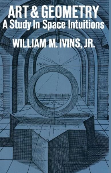 Art and Geometry: a Study in Space Intuitions: A Study in Space Intuitions - William M. Ivins - Books - Dover Publications Inc. - 9780486209418 - February 22, 2008