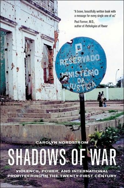 Cover for Carolyn Nordstrom · Shadows of War: Violence, Power, and International Profiteering in the Twenty-First Century - California Series in Public Anthropology (Paperback Book) (2004)