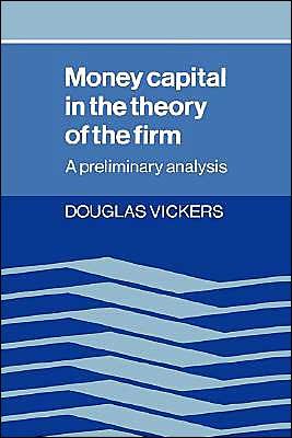 Cover for Douglas Vickers · Money Capital in the Theory of the Firm: A Preliminary Analysis (Hardcover Book) (1987)