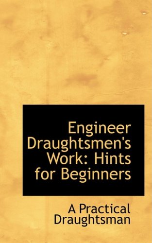 Engineer Draughtsmen's Work: Hints for Beginners - A Practical Draughtsman - Livros - BiblioLife - 9780554692418 - 20 de agosto de 2008