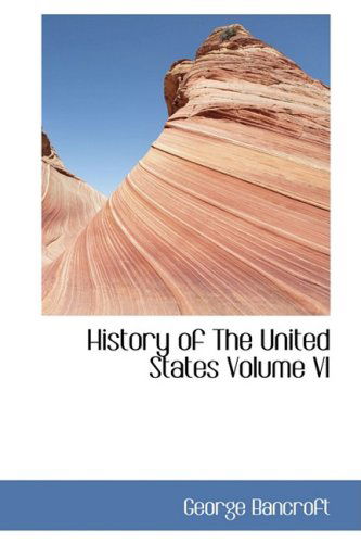 Cover for George Bancroft · History of the United States Volume Vi (Paperback Book) (2008)