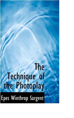 Cover for Epes Winthrop Sargent · The Technique of the Photoplay (Taschenbuch) (2008)