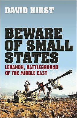 Cover for David Hirst · Beware of Small States: Lebanon, Battleground of the Middle East (Hardcover Book) [Main edition] (2008)