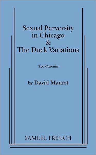 "Sexual Perversity in Chicago" and "the Duck Variations": Two Plays - David Mamet - Livres - Samuel French Inc - 9780573600418 - 20 septembre 2010