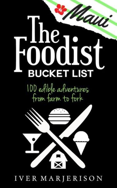 Cover for Iver Jon Marjerison · The Maui Foodist Bucket List : Maui's 100+ Must-Try Restaurants, Breweries, Farm-Tours, Wineries, and More! (Paperback Bog) (2019)
