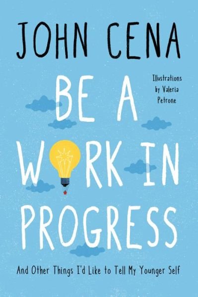 Cover for John Cena · Be a Work in Progress: And Other Things I'd Like to Tell My Younger Self (Gebundenes Buch) (2021)