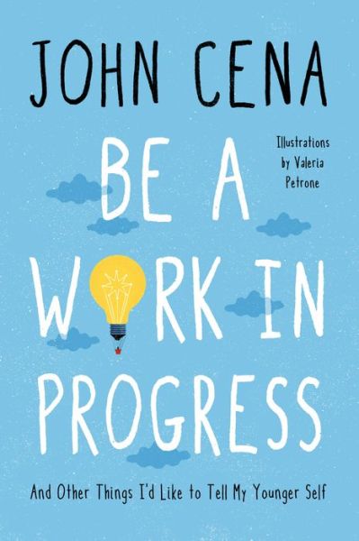 Be a Work in Progress: And Other Things I'd Like to Tell My Younger Self - John Cena - Livros - Random House Inc - 9780593356418 - 6 de abril de 2021