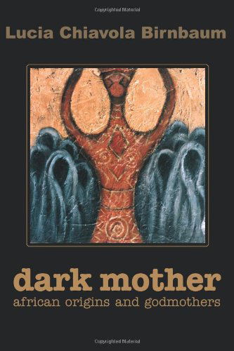 Cover for Lucia Birnbaum · Dark Mother: African Origins and Godmothers (Paperback Book) (2001)