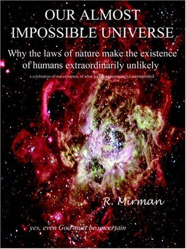 Cover for R. Mirman · Our Almost Impossible Universe: Why the Laws of Nature Make the Existence of Humans Extraordinarily Unlikely (Paperback Book) (2006)