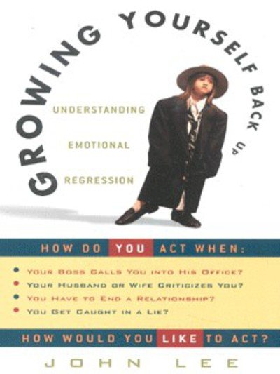 Growing Yourself Back Up: Understanding Emotional Regression - John Lee - Böcker - Random House USA Inc - 9780609806418 - 23 januari 2001