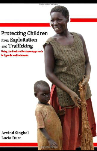 Cover for Lucia Dura · Protecting Children from Exploitation and Trafficking: Using the Positive Deviance Approach in Uganda and Indonesia (Paperback Book) (2010)