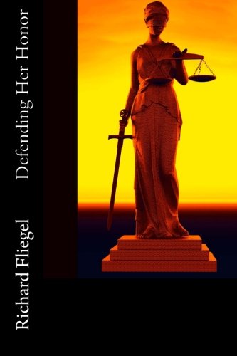 Defending Her Honor - Richard Fliegel - Books - Chelmsford Press - 9780615887418 - September 13, 2013