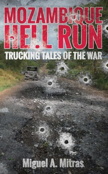 Cover for Miguel  A. Mitras · Mozambique Hell Run : Trucking Tales of the War (Paperback Book) (2019)