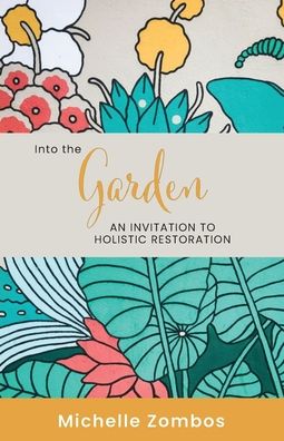 Into the Garden - Michelle Zombos - Books - Torn Curtain Publishing - 9780646999418 - October 8, 2021