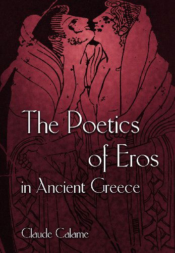 The Poetics of Eros in Ancient Greece - Claude Calame - Bücher - Princeton University Press - 9780691043418 - 2. Mai 1999
