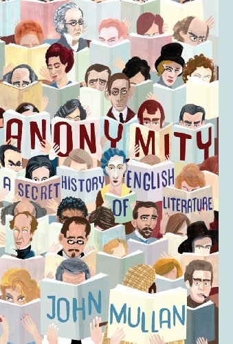 Anonymity: A Secret History of English Literature - John Mullan - Kirjat - Princeton University Press - 9780691139418 - sunnuntai 24. elokuuta 2008