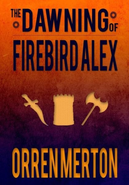 Cover for Orren Merton · The Dawning of Firebird Alex (Paperback Book) (2015)