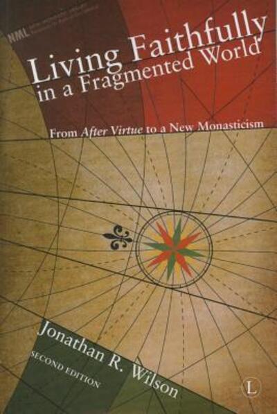 Cover for Jonathan R. Wilson · Living faithfully in a fragmented world from after virtue to a new monasticism (Paperback Book) [2nd edition] (2011)