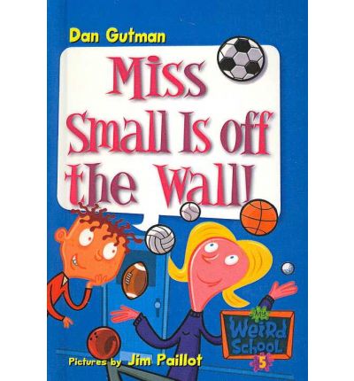 Cover for Dan Gutman · Miss Small is off the Wall! (My Weird School) (Hardcover Book) (2005)