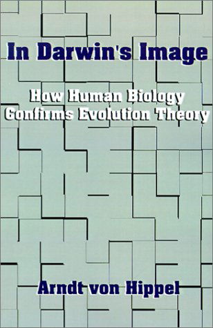 In Darwin's Image: How Human Biology Confirms Evolution Theory - Arndt Von Hippel - Bücher - Authorhouse - 9780759622418 - 1. Juli 2001