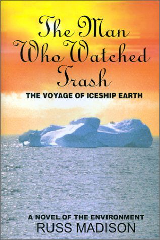 Cover for Russ Madison · The Man Who Watched Trash: a Novel of the Environment (Hardcover Book) (2001)
