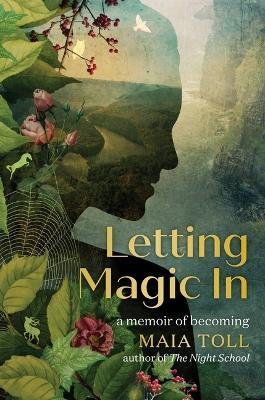 Cover for Maia Toll · Letting Magic In: A Memoir of Becoming (Inbunden Bok) (2023)
