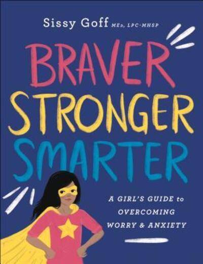 Cover for Sissy Goff · Braver, Stronger, Smarter – A Girl's Guide to Overcoming Worry and Anxiety (Paperback Book) (2019)