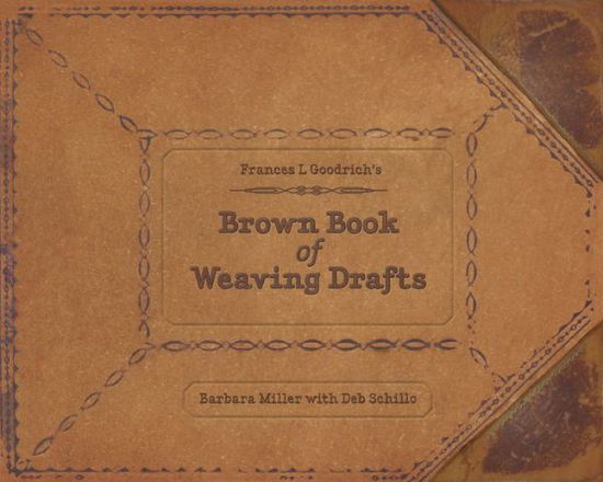 Cover for Barbara Miller · Frances L. Goodrich's Brown Book of Weaving Drafts (Hardcover Book) (2014)