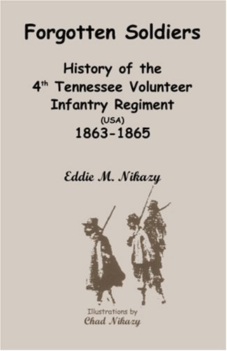 Cover for Eddie M. Nikazy · Forgotten Soldiers: History of the 4th Regiment Tennessee Volunteer Infantry (Usa), 1863-1865 (Paperback Book) (2009)