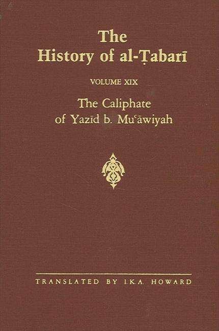 Cover for I. K. A. Howard · The History of Al-tabari Vol. 19: the Caliphate of Yazid B. Mu'awiyah A.d. 680-683/a.h. 60-64 (Suny Series in Near Eastern Studies) (Paperback Book) (1991)