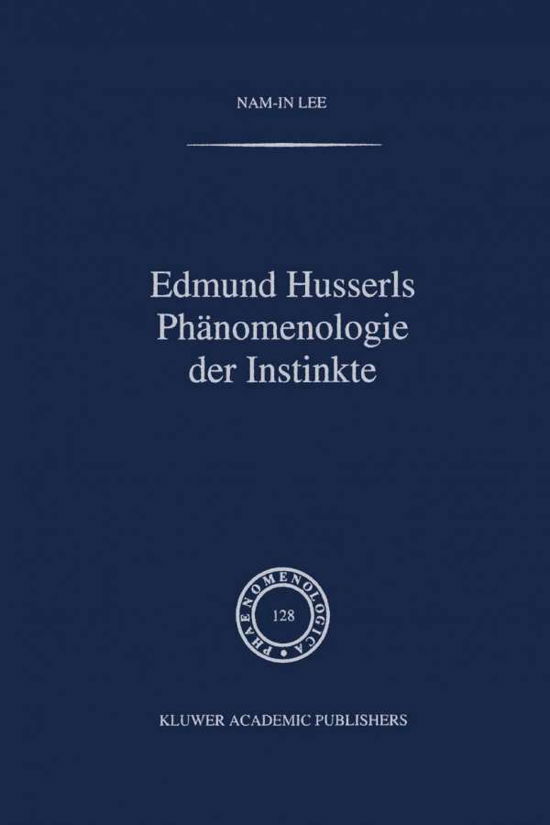 Cover for Nam-in Lee · Edmund Husserls Phaenomenologie Der Instinke - Phaenomenologica (Innbunden bok) [1993 edition] (1993)