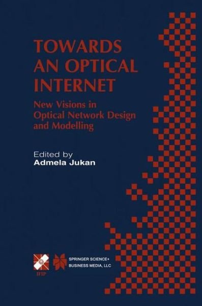 Cover for Admela Jukan · Towards an Optical Internet: New Visions in Optical Network Design and Modelling. IFIP TC6 Fifth Working Conference on Optical Network Design and Modelling (ONDM 2001) February 5-7, 2001, Vienna, Austria - IFIP Advances in Information and Communication Te (Innbunden bok) [2002 edition] (2001)