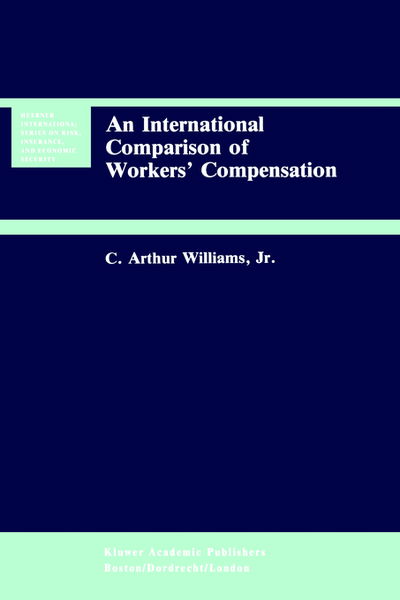 Cover for C. Arthur Williams · An International Comparison of Workers' Compensation - Huebner International Series on Risk, Insurance and Economic Security (Hardcover Book) [1991 edition] (1991)