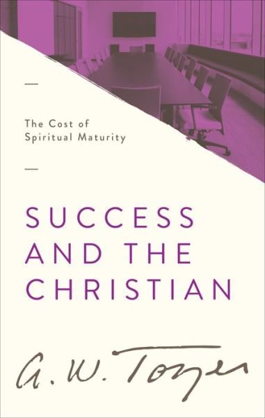 Cover for A. W. Tozer · Success and the Christian The Cost of Spiritual Maturity (Paperback Book) (2017)