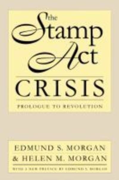 Cover for Edmund S. Morgan · The Stamp Act Crisis: Prologue to Revolution - Published for the Omohundro Institute of Early American History and Culture, Williamsburg, Virginia (Inbunden Bok) (1953)