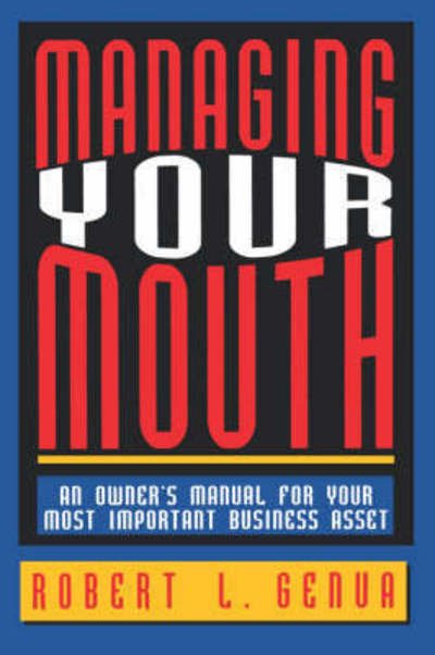 Cover for Robert L. Genua · Managing Your Mouth: an Owner's Manual for Your Most Important Business Asset (Paperback Book) (2007)