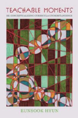 Cover for Eunsook Hyun · Teachable Moments: Re-Conceptualizing Curricula Understandings - Counterpoints (Paperback Book) (2006)