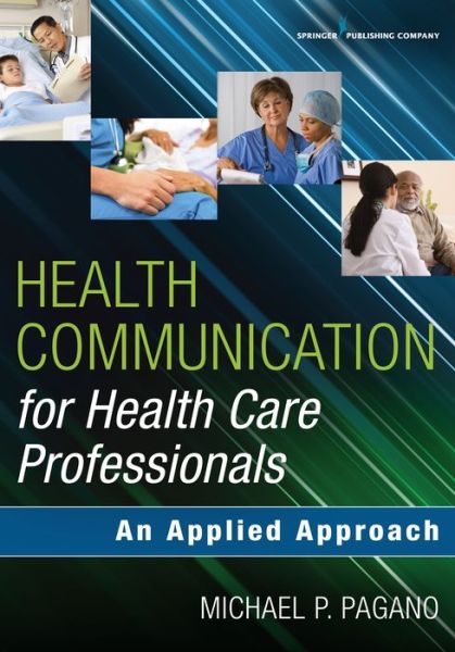 Cover for Michael P. Pagano · Health Communication for Health Care Professionals: An Applied Approach (Paperback Book) (2016)