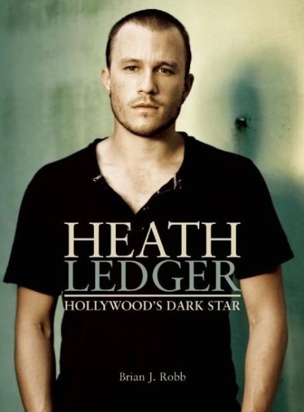 Heath Ledger - Brian J. Robb - Books - Plexus Publishing Ltd - 9780859654418 - November 1, 2009