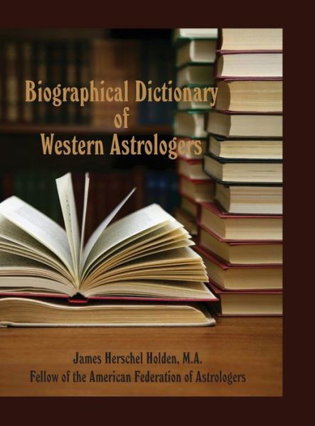 Cover for James Herschel Holden · Biographical Dictionary of Western Astrologers (Hardcover Book) (2013)