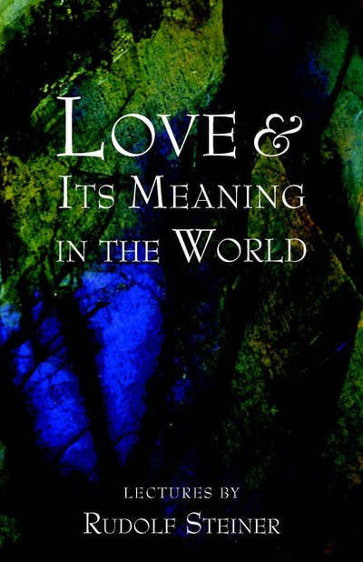 Cover for Rudolf Steiner · Love and Its Meaning in the World (Pocketbok) (1998)