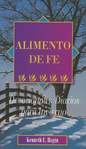 Cover for Kenneth E. Hagin · Alimento De Fe: Devocionales Diarios Para Invierno = Faith Food (Paperback Book) [Spanish edition] (2010)