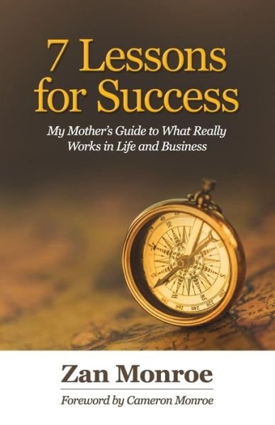 Cover for Zan Monroe · 7 Lessons for Success : My Mother's Guide to What Really Works in Life and Business (Taschenbuch) (2016)